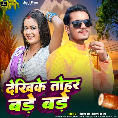 Dekhi Ke Tohar Bade Bade