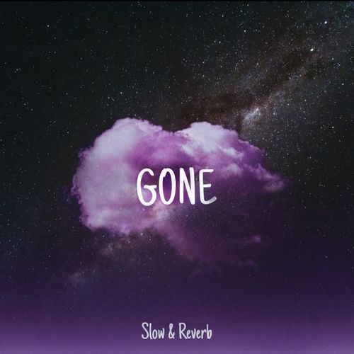 Gone [slowed + reverb]