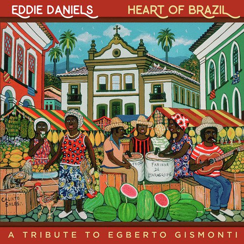 Heart of Brazil - A Tribute To Egberto Gismonti