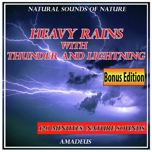 Heavy Rains with Thunder and Lightning: Natural Sounds of Nature: Bonus Edition