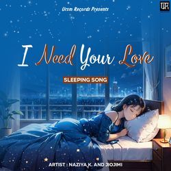 I Need Your Love (Sleeping Song)-HFkSfy5yZmo