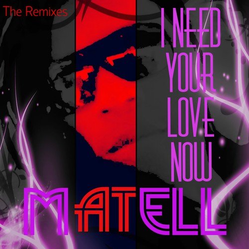 I Need Your Love Now (The Remixes)