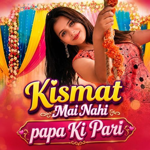 Kismat Mai Nahi Papa Ki Pari