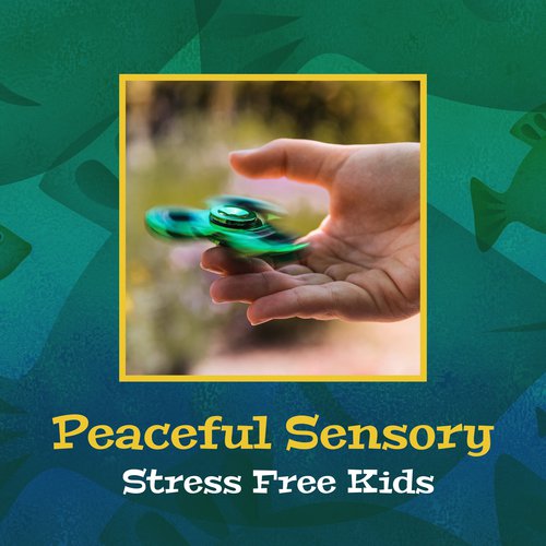 Peaceful Sensory (Stress Free Kids – Anxiety Relief, Focus, Control Anger, Build Self Confidence)