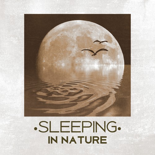 Sleeping in Nature – Best Nature Music for Calm Down and Easily Fall Asleep, Deep Sleep, Music for Sleeping