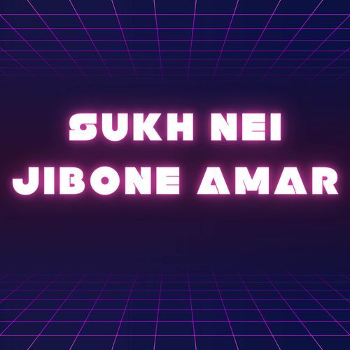 Sukh Nei Jibone Amar