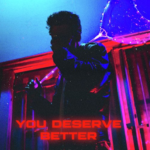 you deserve better (i want you)