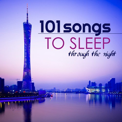 101 Songs to Sleep Through the Night - Calm Music for Adult and Baby Sleep, Best Instrumental Tracks