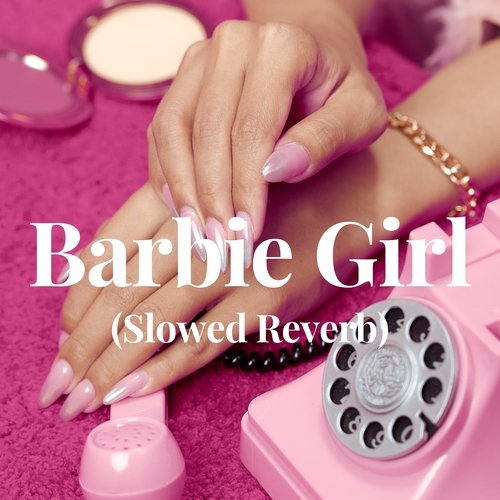 Barbie Girl - (Slowed Reverb) - Song Download from Barbie Girl ...