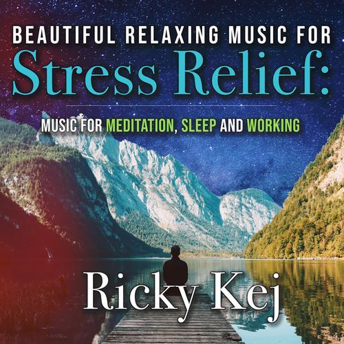 Beautiful Relaxing Music For Stress Relief: Music for Meditation, Sleep and Working