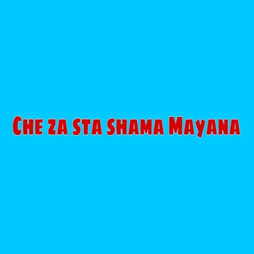 Che za sta shama Mayana