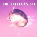 Dil Tu Haan Tu
