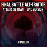 Final Battle Alt - Traitor (From 'Attack on Titan') (Epic Version)