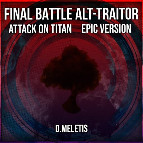 Final Battle Alt - Traitor (From 'Attack on Titan') (Epic Version)
