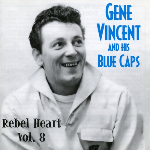 Gene Vincent and His Blue Caps: Rebel Heart, Vol. 8