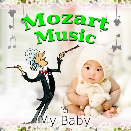 Mozart Music For My Baby – Classical Lullabies Music for Baby's Bedtime & Relaxation, Soothing Backgroud Music for Kids and Childrens