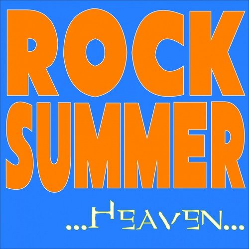 Rock Summer... Heaven...