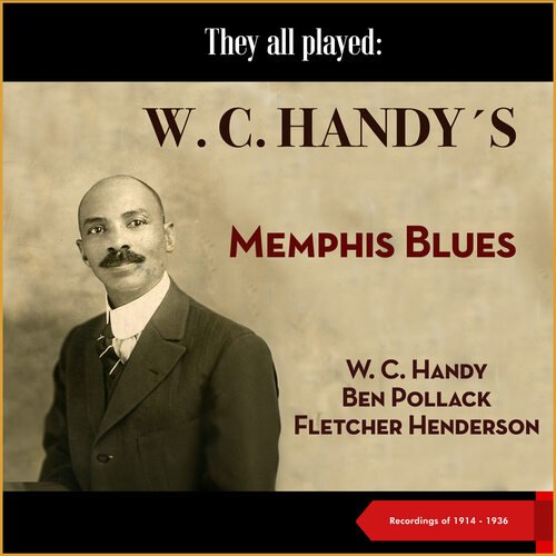 They All Played: W. C. Handy's Memphis Blues (Recordings of 1914 - 1936)
