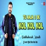 Tu Aaja O De Kol Kol Kol