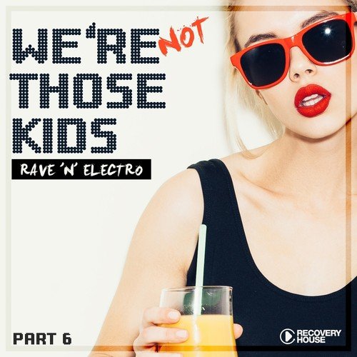 We're Not Those Kids, Pt. 6 (Rave 'N' Electro)