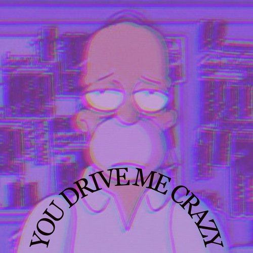 You Drive Me Crazy