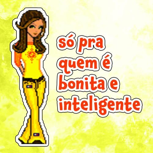 só pra quem é bonita e inteligente
