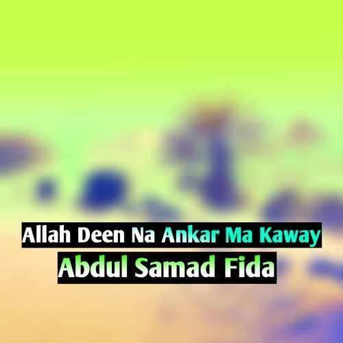 Allah Deen Na Ankar Ma Kaway