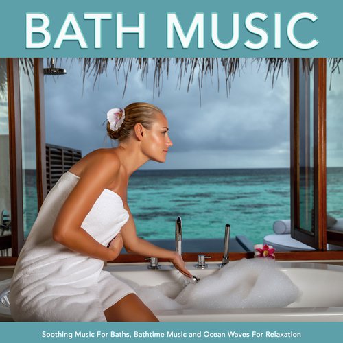 Bath Music: Soothing Music For Baths, Bathtime Music and Ocean Waves For Relaxation_poster_image