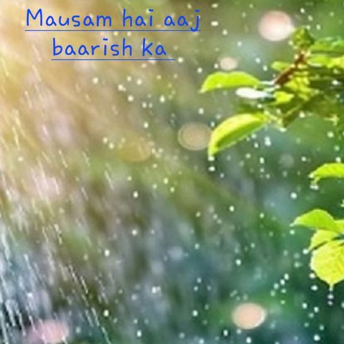 Mausam hai aaj baarish ka