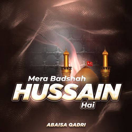 Mera Badshah Hussain Hai