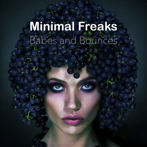 Minimal Freaks, Babes and Bounces