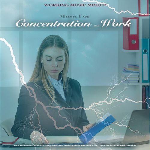Music for Concentration and Work: Asmr Thunderstorm Sounds, Music For Focus, Studying Music and Study Music, Music For Reading and Relaxation