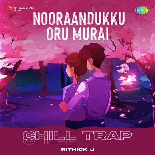 Nooraandukku Oru Murai - Chill Trap