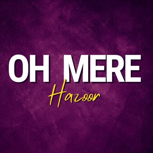 OH MERE HAZOOR