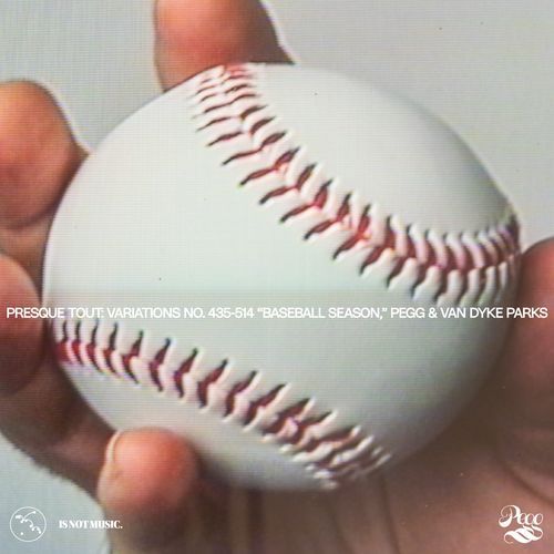 Presque Tout: Variations no. 435-514 “Baseball Season,” Pegg & Van Dyke Parks
