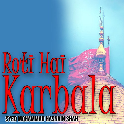 Roti Hai Karbala