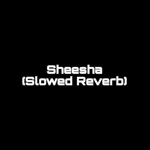 Sheesha (Slowed Reverb) (1)