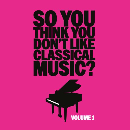 So You Think You Don T Like Classical Music Vol 1 Songs Download Free Online Songs Jiosaavn