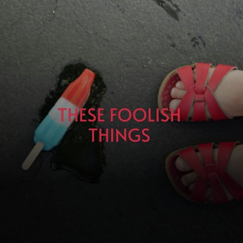 These Foolish Things