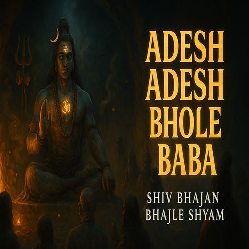 Adesh Adesh Adesh Bhole Baba