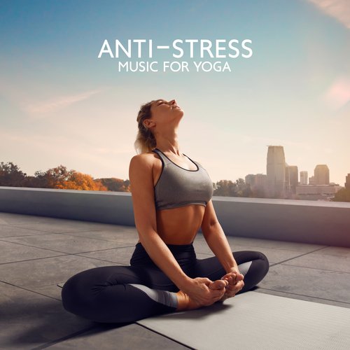 Anti-Stress Music for Yoga: Relaxing Sounds for Mindfulness, Yoga, Calming Therapy