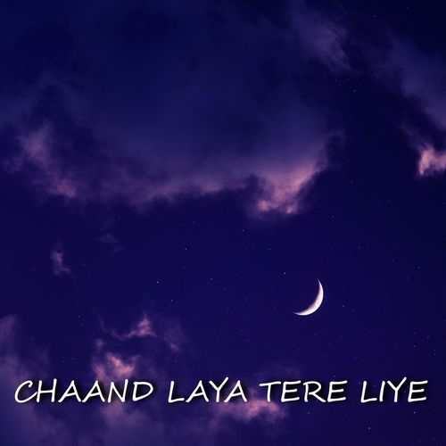 Chaand Laya Tere Liye