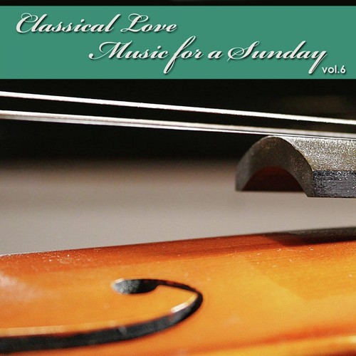Classical Love  Music for a Sunday Vol 6