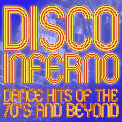 Disco Inferno: Dance Hits of the 70's and Beyond