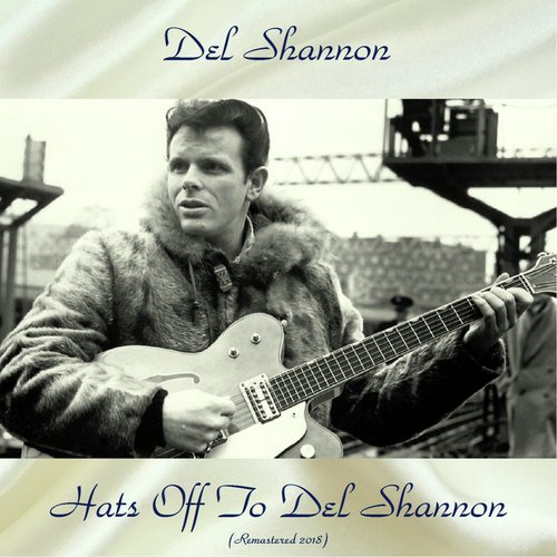 Hats Off To Del Shannon (Remastered 2018)