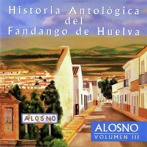 Historia Antológica del Fandango de Huelva: Alosno Vol. 3_poster_image