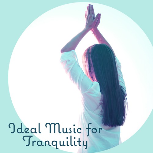 Ideal Music for Tranquility - Focus on Exercises, Stretching through Yoga, Behavior Harmoni and Balance, Body and Mind