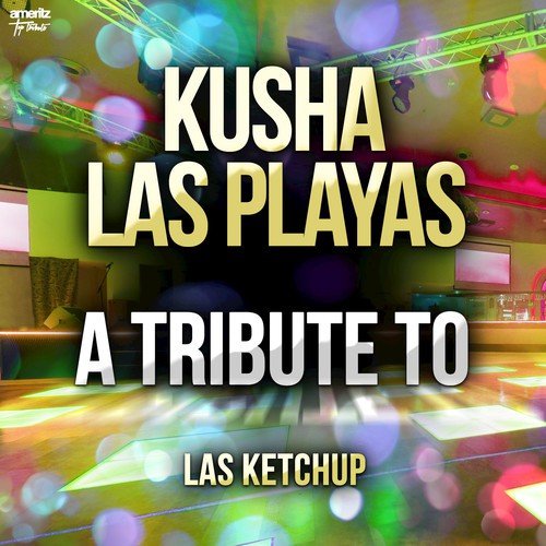 Kusha las Playas: A Tribute to Las Ketchup