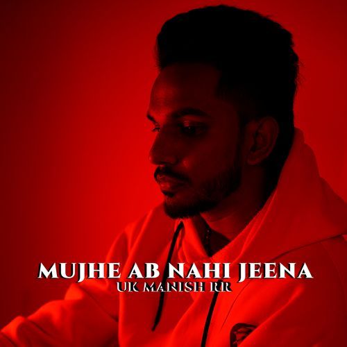 Mujhe Ab Nahi Jeena
