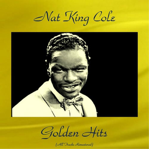 Nat King Cole Golden Hits (All Tracks Remastered)